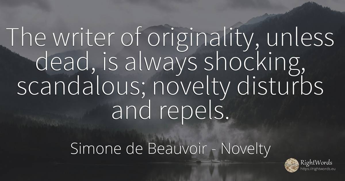 The writer of originality, unless dead, is always... - Simone de Beauvoir, quote about novelty, originality, writers