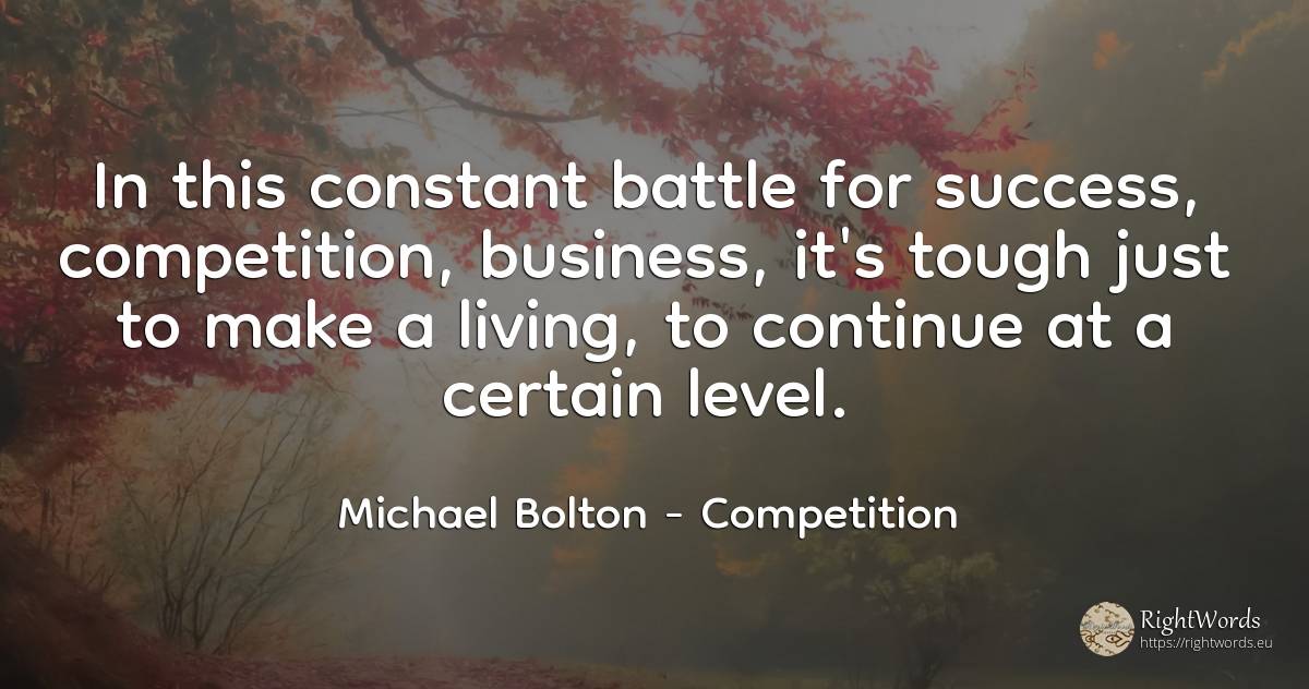 In this constant battle for success, competition, ... - Michael Bolton, quote about competition, affair