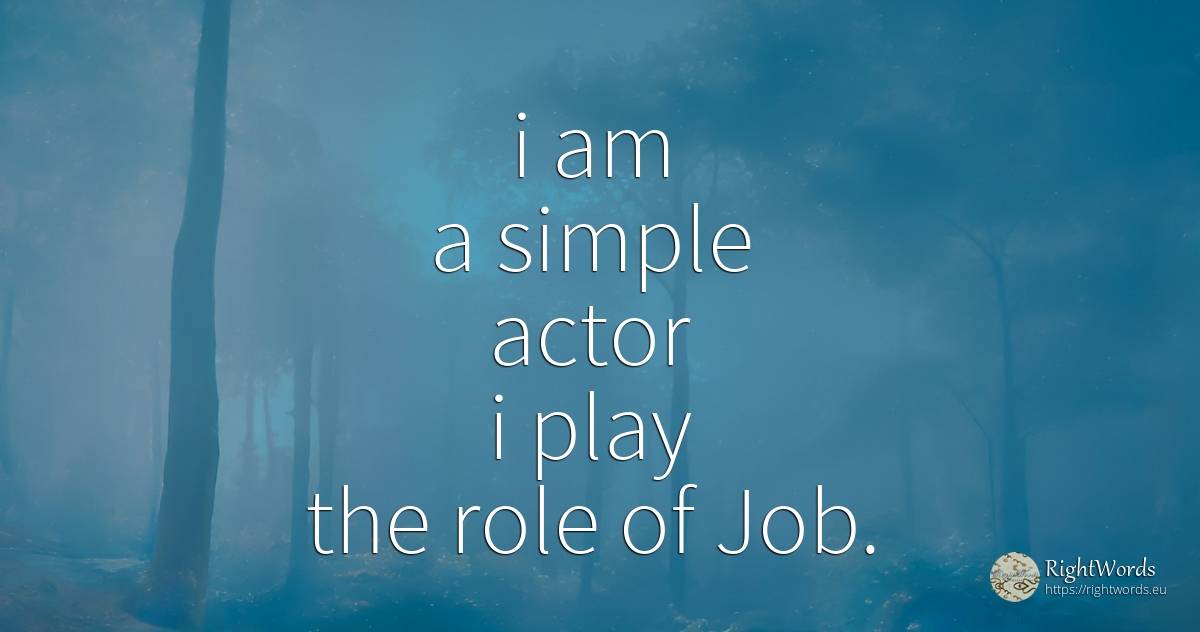 i am a simple actor i play the role of Job. Gogyohka... - Costel Zăgan, quote about education, actors