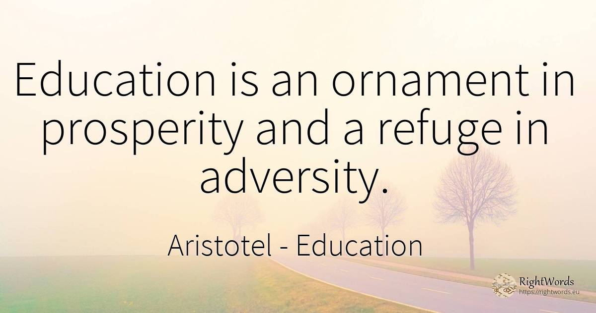Education is an ornament in prosperity and a refuge in... - Aristotel, quote about education, prosperity