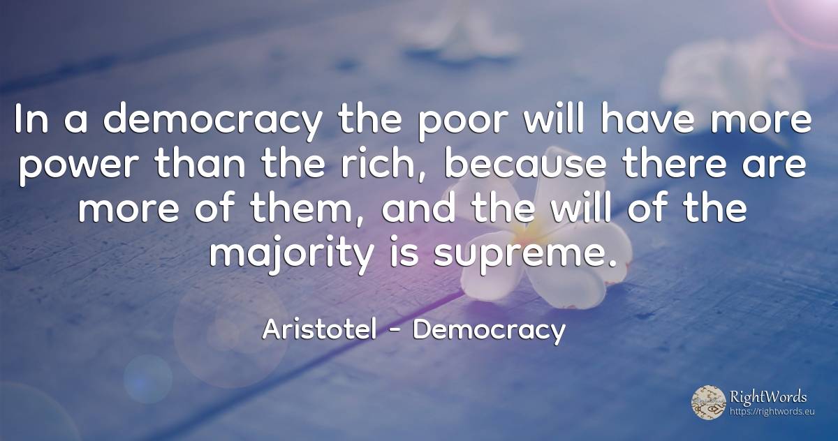 In a democracy the poor will have more power than the... - Aristotel, quote about democracy, wealth, power