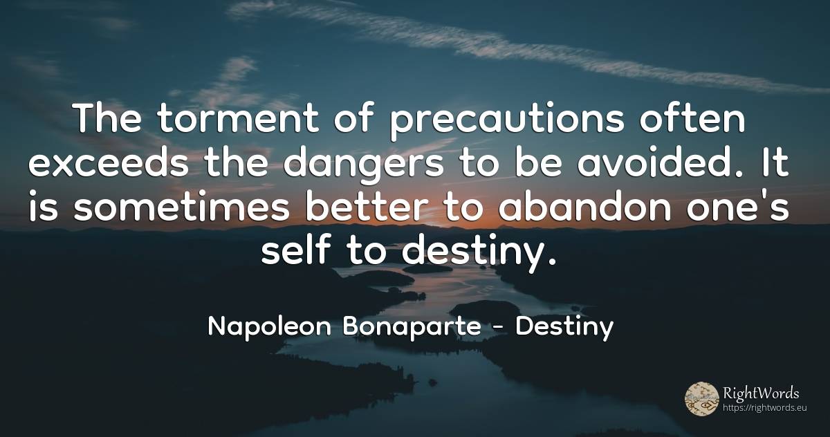 The torment of precautions often exceeds the dangers to... - Napoleon Bonaparte, quote about destiny, self-control