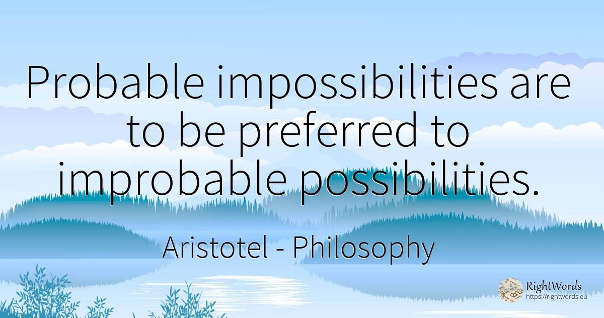 Probable impossibilities are to be preferred to... - Aristotel, quote about philosophy