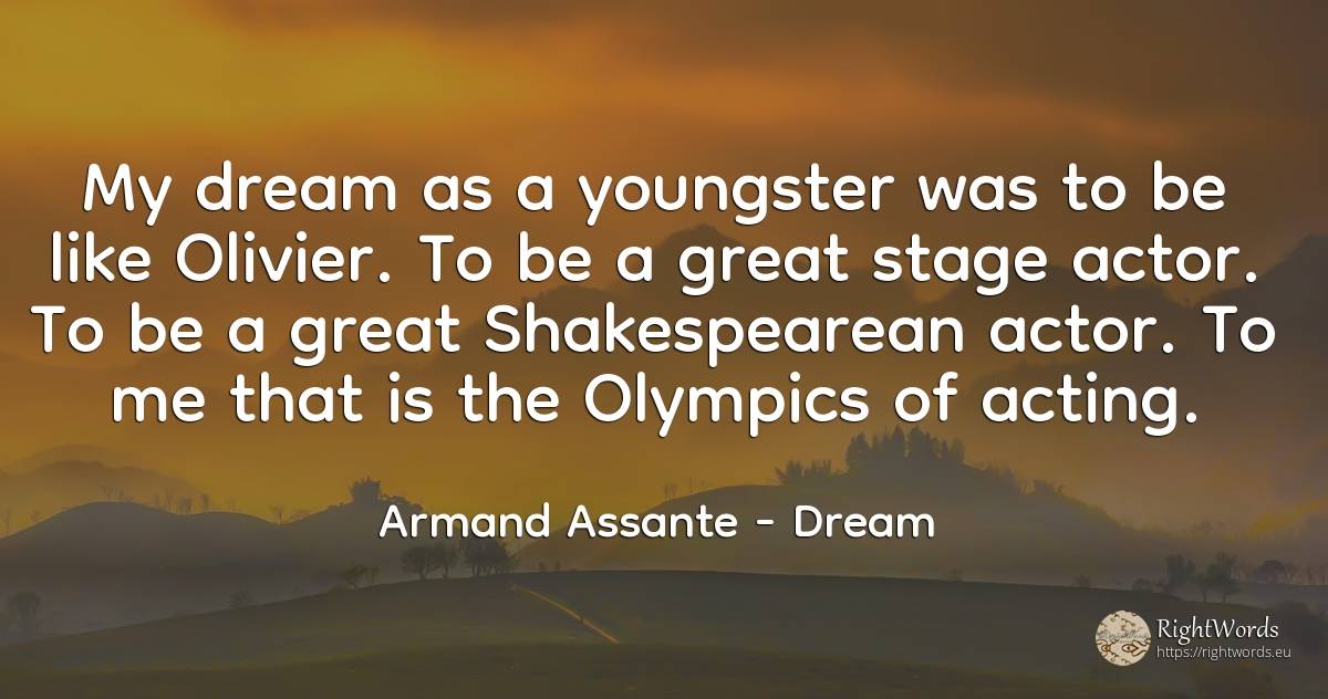 My dream as a youngster was to be like Olivier. To be a... - Armand Assante, quote about dream, actors