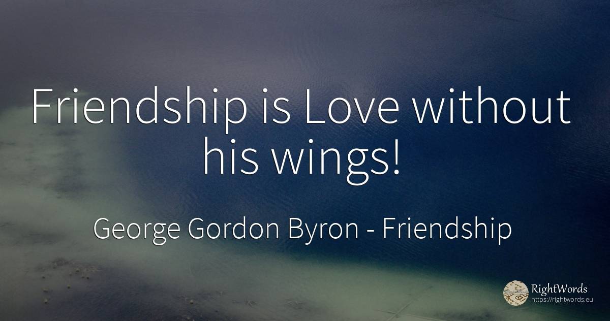 Friendship is Love without his wings! - George Gordon Byron, quote about friendship, love