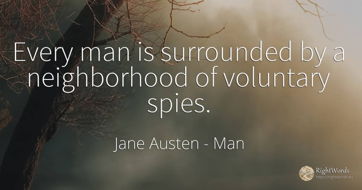 Every man is surrounded by a neighborhood of voluntary... - Jane Austen, quote about man