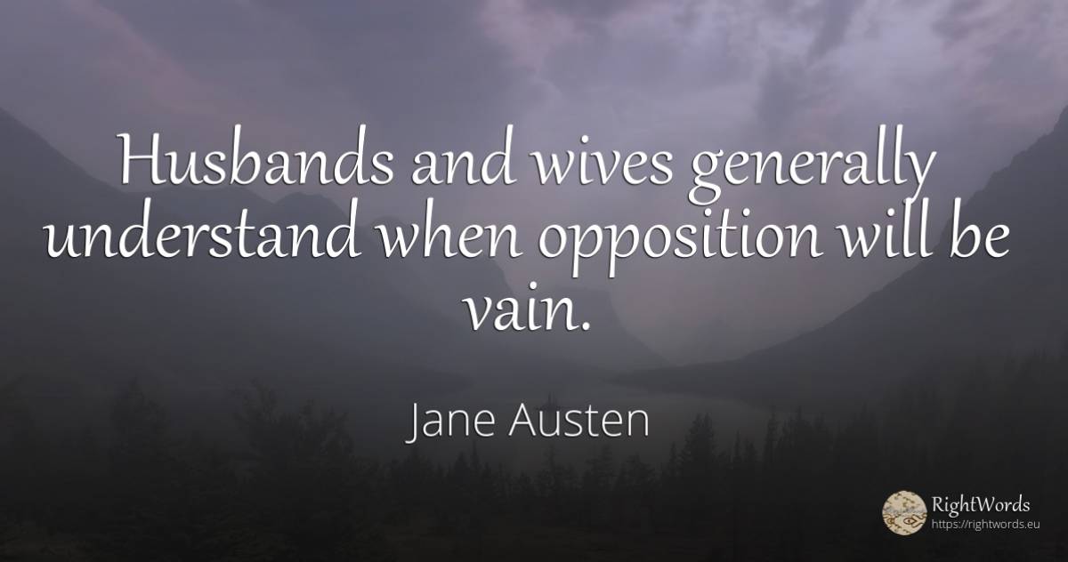 Husbands and wives generally understand when opposition... - Jane Austen