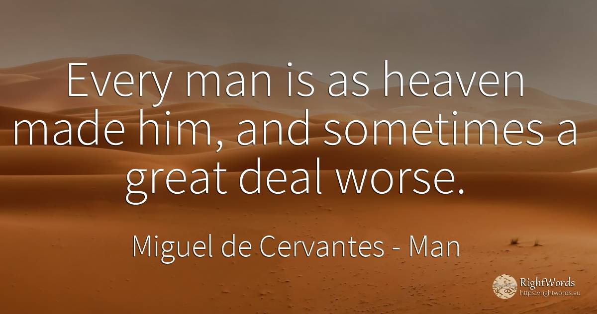 Every man is as heaven made him, and sometimes a great... - Miguel de Cervantes, quote about man