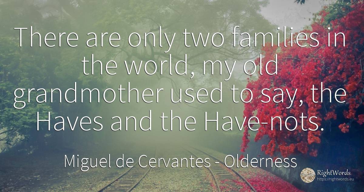 There are only two families in the world, my old... - Miguel de Cervantes, quote about old, olderness, world