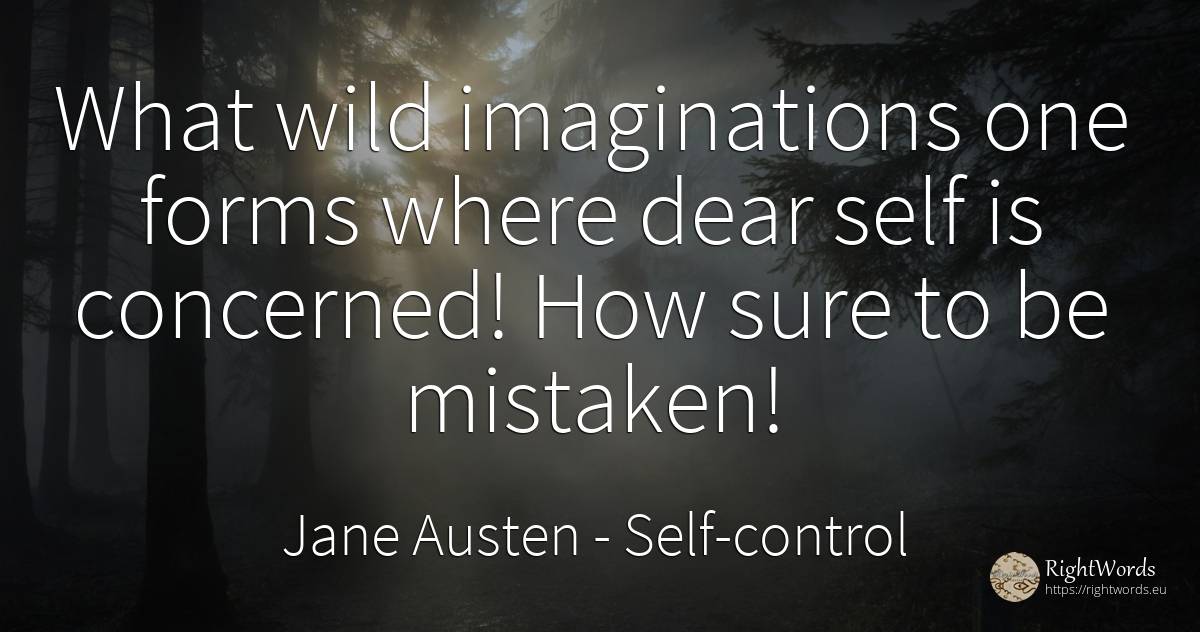 What wild imaginations one forms where dear self is... - Jane Austen, quote about self-control