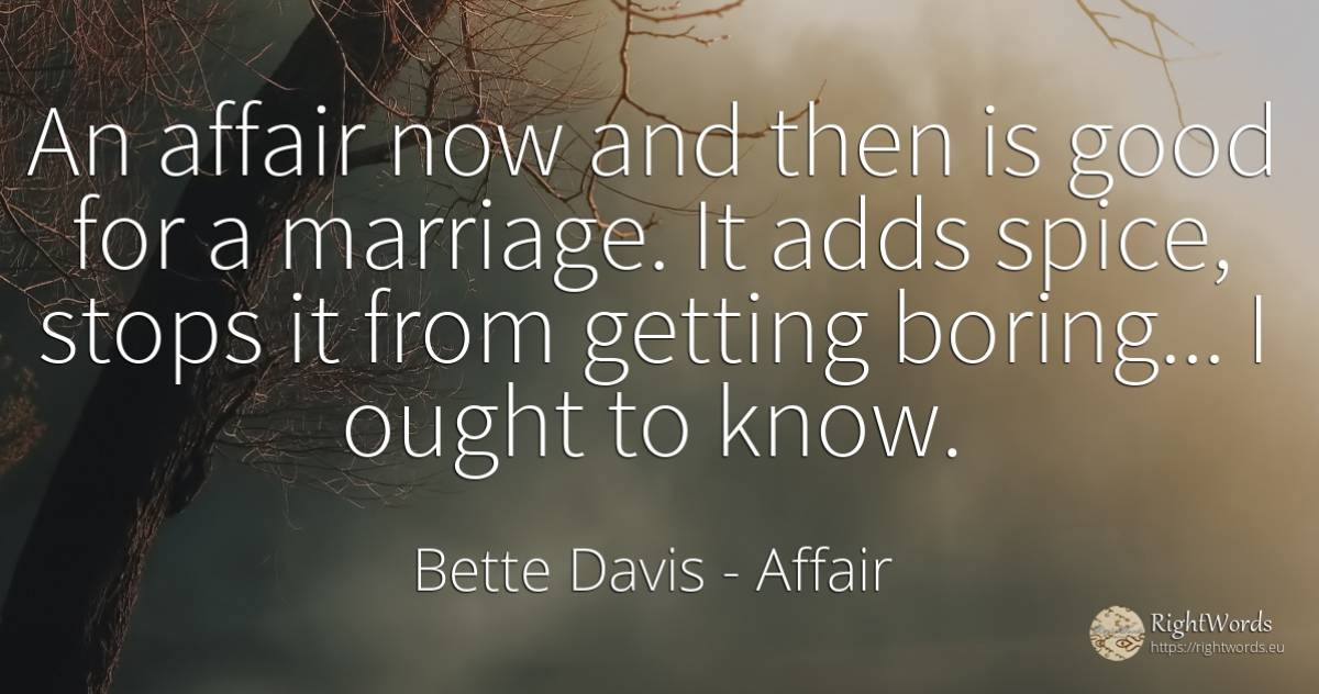 An affair now and then is good for a marriage. It adds... - Bette Davis, quote about affair, marriage, good, good luck