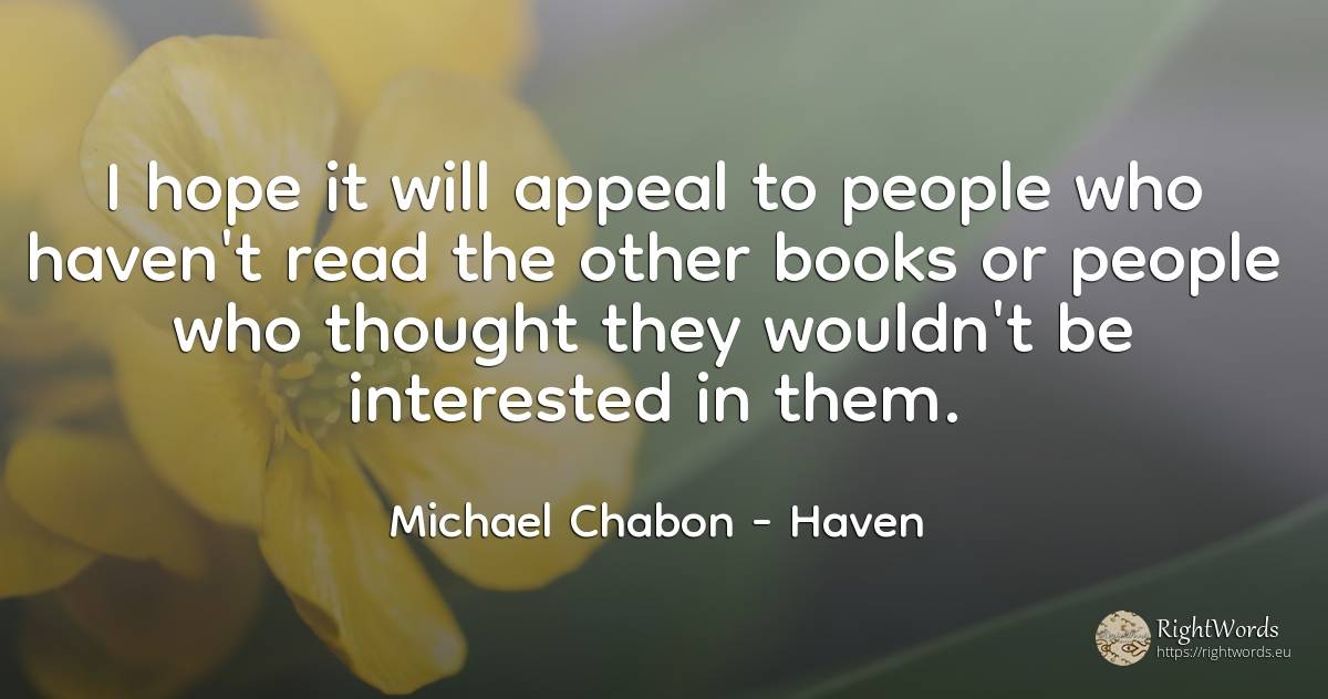 I hope it will appeal to people who haven't read the... - Michael Chabon, quote about haven, books, hope, people, thinking