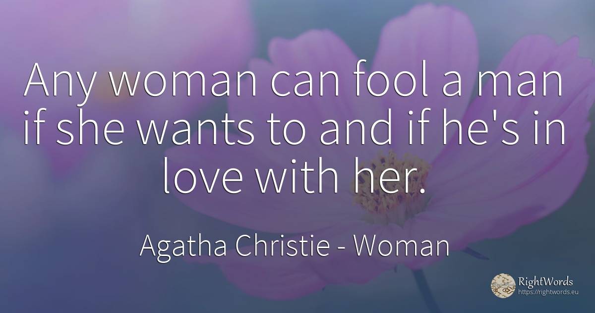 Any woman can fool a man if she wants to and if he's in... - Agatha Christie, quote about woman, love, man