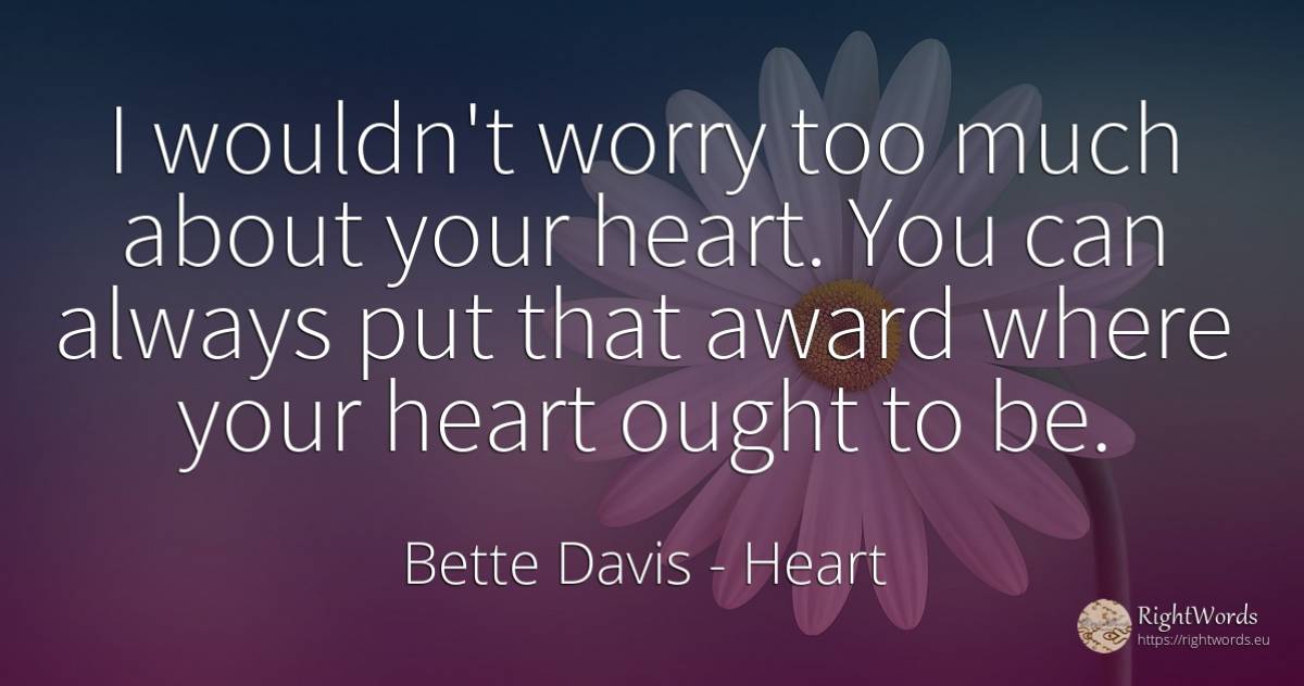 I wouldn't worry too much about your heart. You can... - Bette Davis, quote about heart, worry