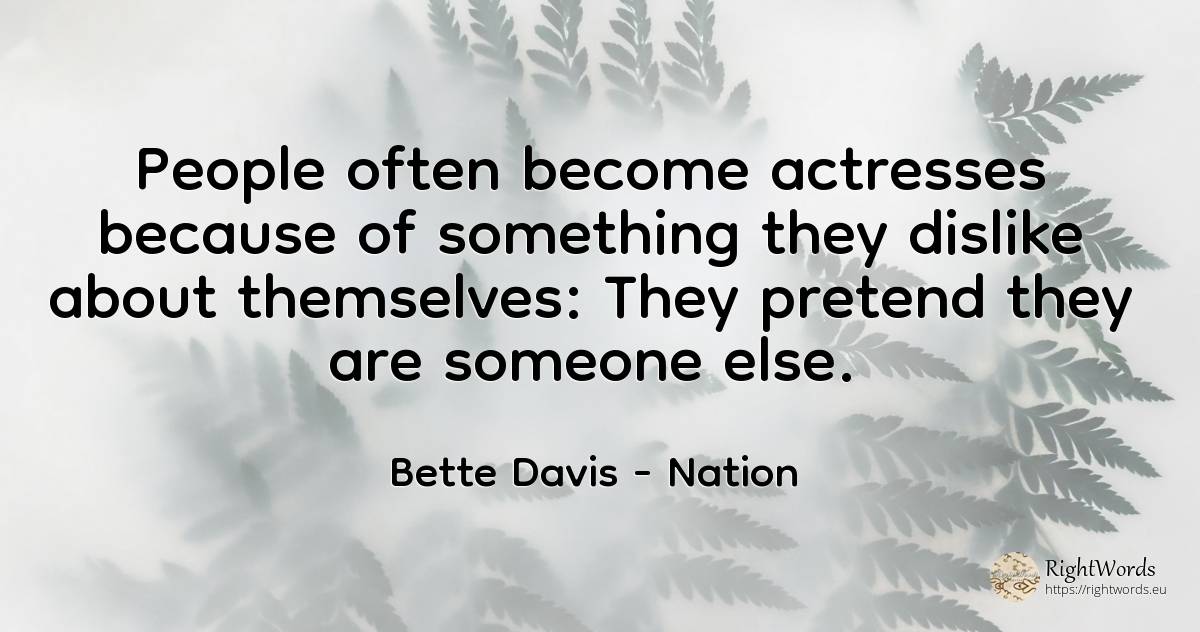 People often become actresses because of something they... - Bette Davis, quote about nation, people