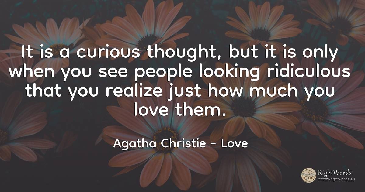It is a curious thought, but it is only when you see... - Agatha Christie, quote about love, thinking, people