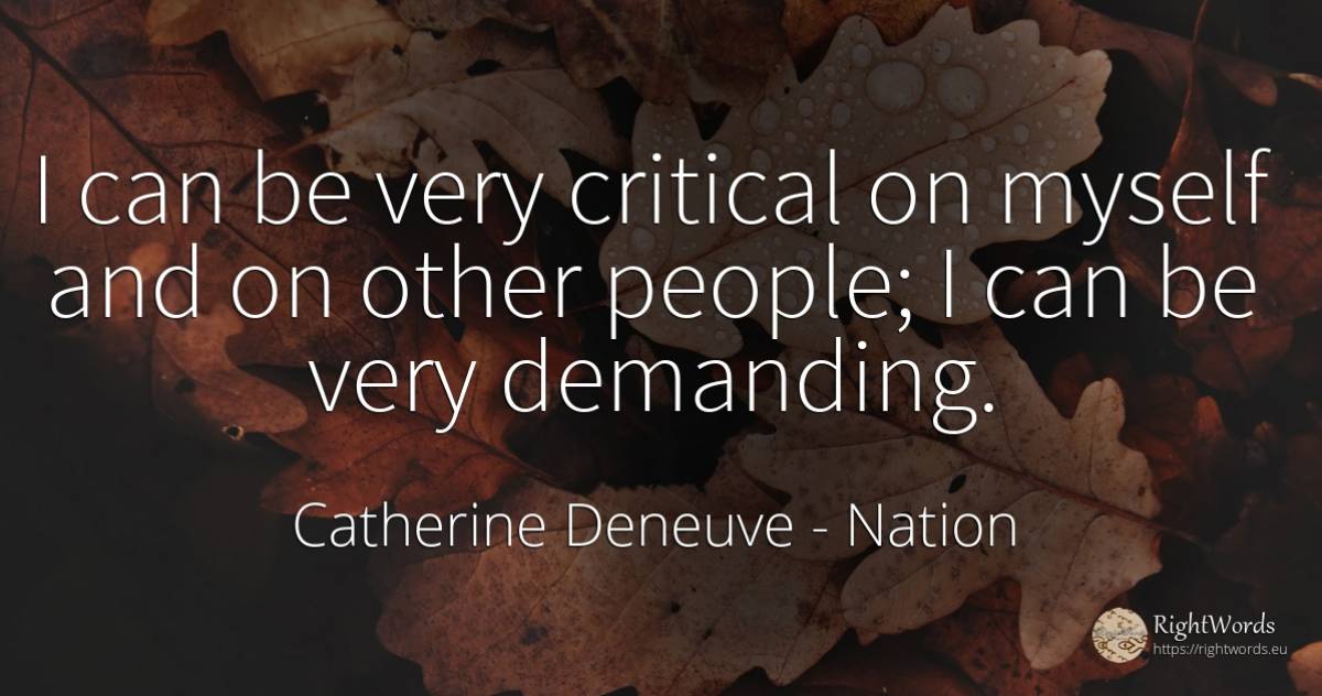 I can be very critical on myself and on other people; I... - Catherine Deneuve, quote about nation, people