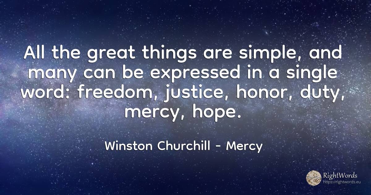 All the great things are simple, and many can be... - Winston Churchill, quote about mercy, duty, justice, word, hope, things