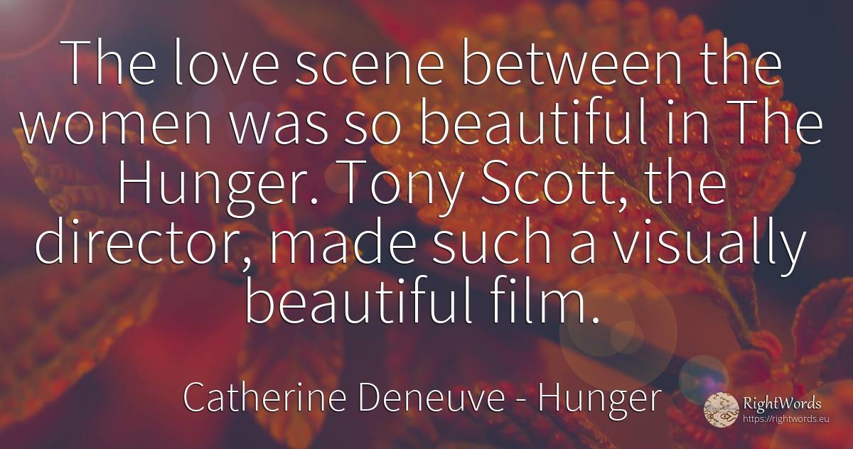 The love scene between the women was so beautiful in The... - Catherine Deneuve, quote about hunger, film, love