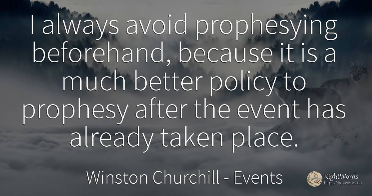 I always avoid prophesying beforehand, because it is a... - Winston Churchill, quote about events