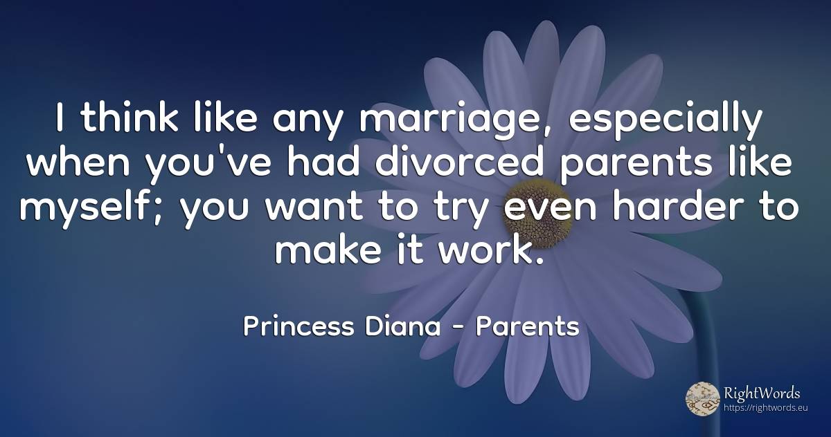 I think like any marriage, especially when you've had... - Princess Diana, quote about parents, marriage, work