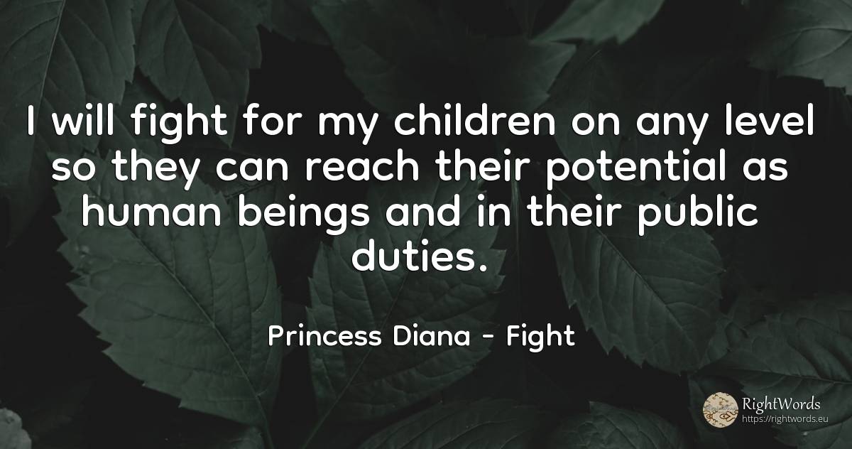 I will fight for my children on any level so they can... - Princess Diana, quote about fight, children, public, human imperfections