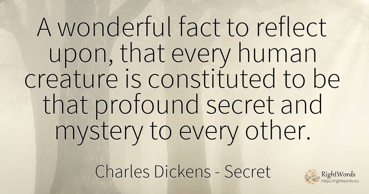 A wonderful fact to reflect upon, that every human... - Charles Dickens, quote about secret, human imperfections