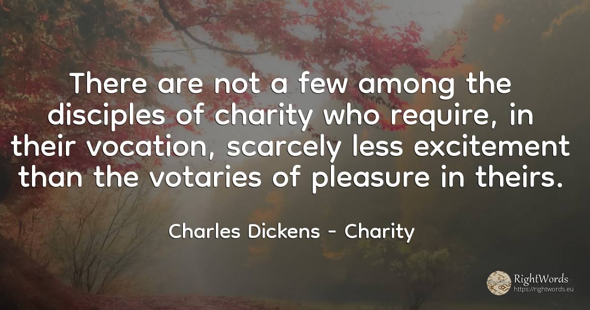 There are not a few among the disciples of charity who... - Charles Dickens, quote about charity, pleasure