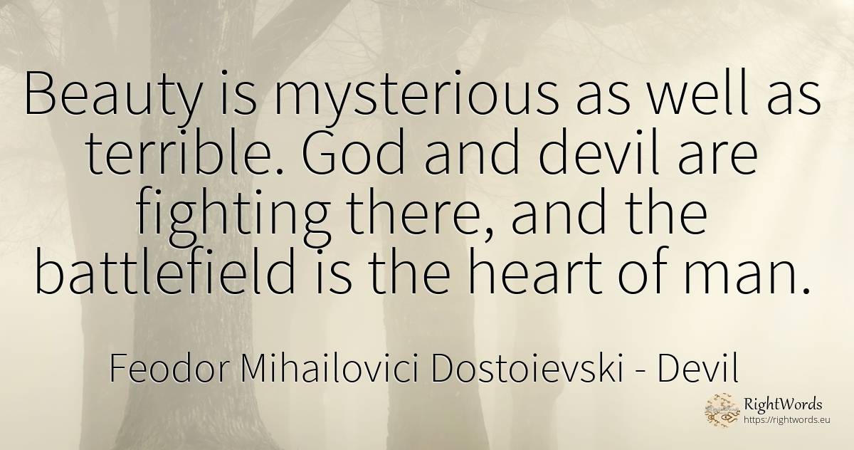 Beauty is mysterious as well as terrible. God and devil... - Feodor Mihailovici Dostoievski, quote about devil, beauty, heart, god, man