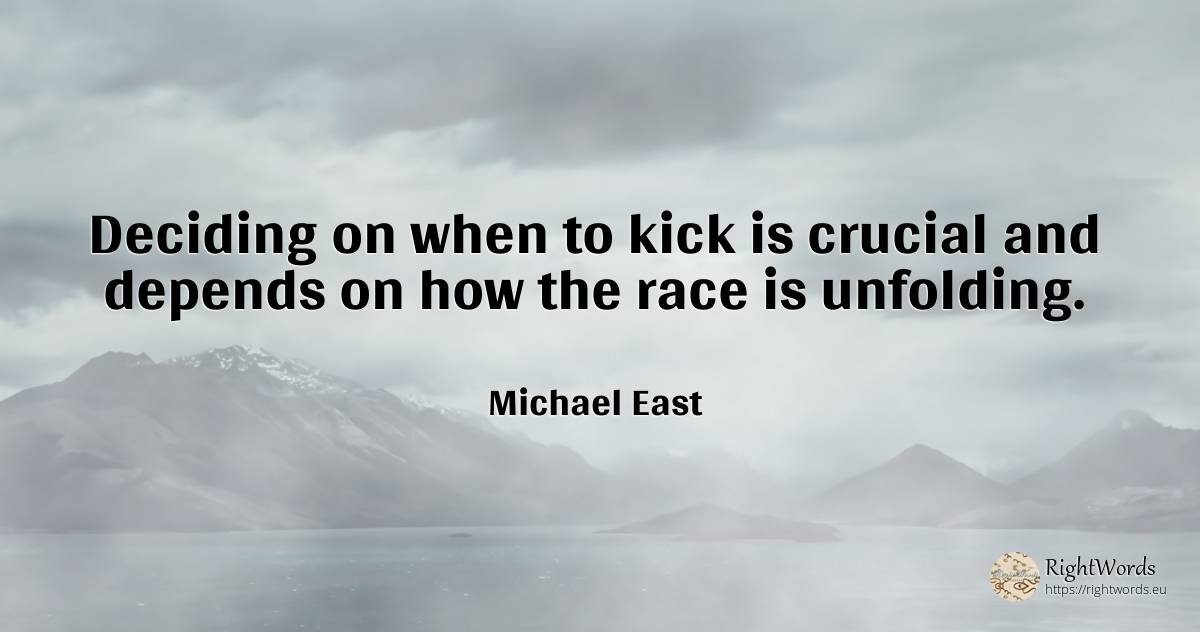 Deciding on when to kick is crucial and depends on how... - Michael East