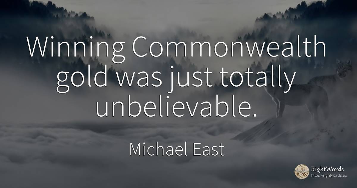 Winning Commonwealth gold was just totally unbelievable. - Michael East