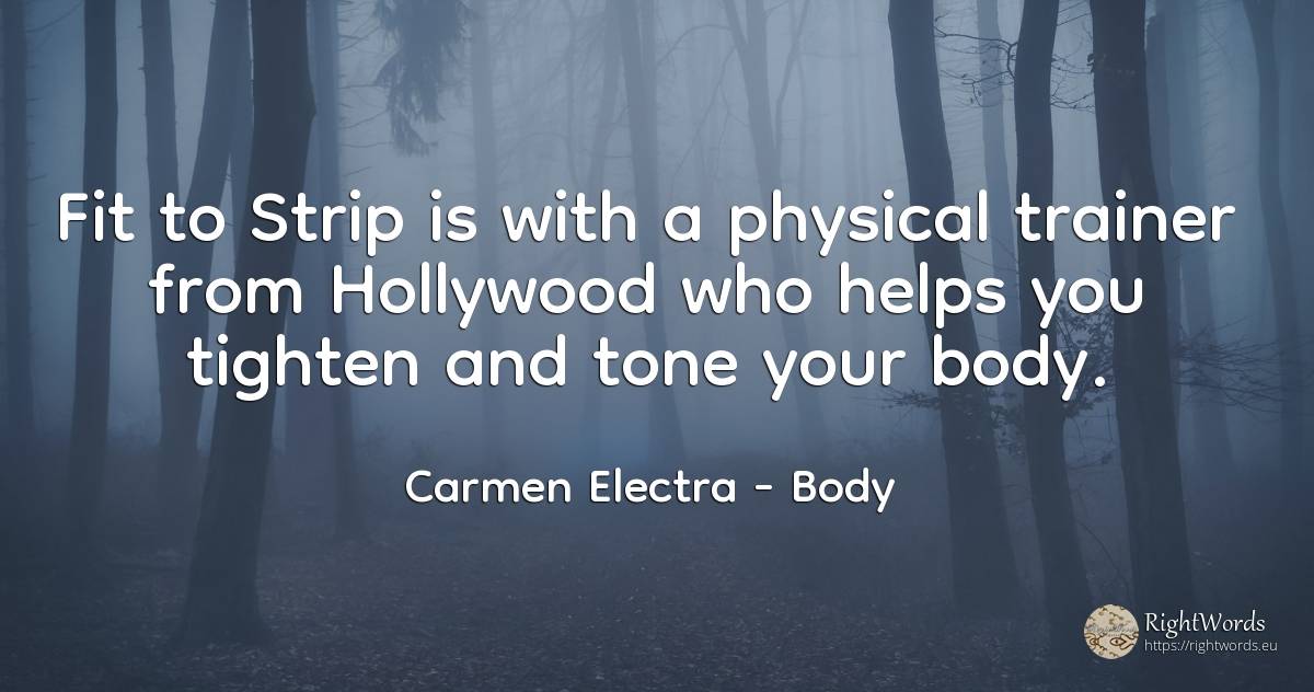 Fit to Strip is with a physical trainer from Hollywood... - Carmen Electra, quote about body