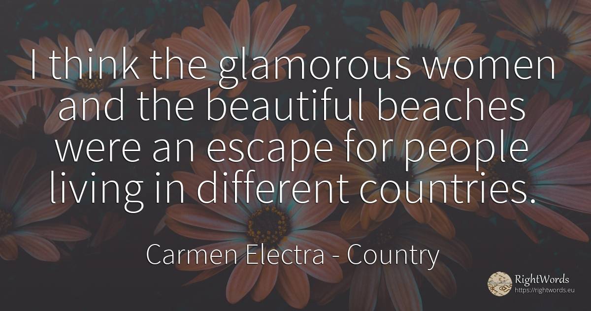 I think the glamorous women and the beautiful beaches... - Carmen Electra, quote about country, people