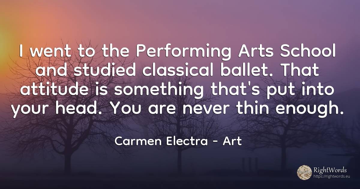 I went to the Performing Arts School and studied... - Carmen Electra, quote about art, attitude, heads, school