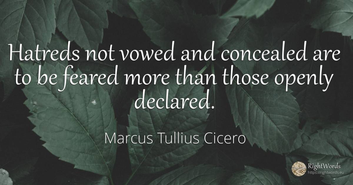 Hatreds not vowed and concealed are to be feared more... - Marcus Tullius Cicero