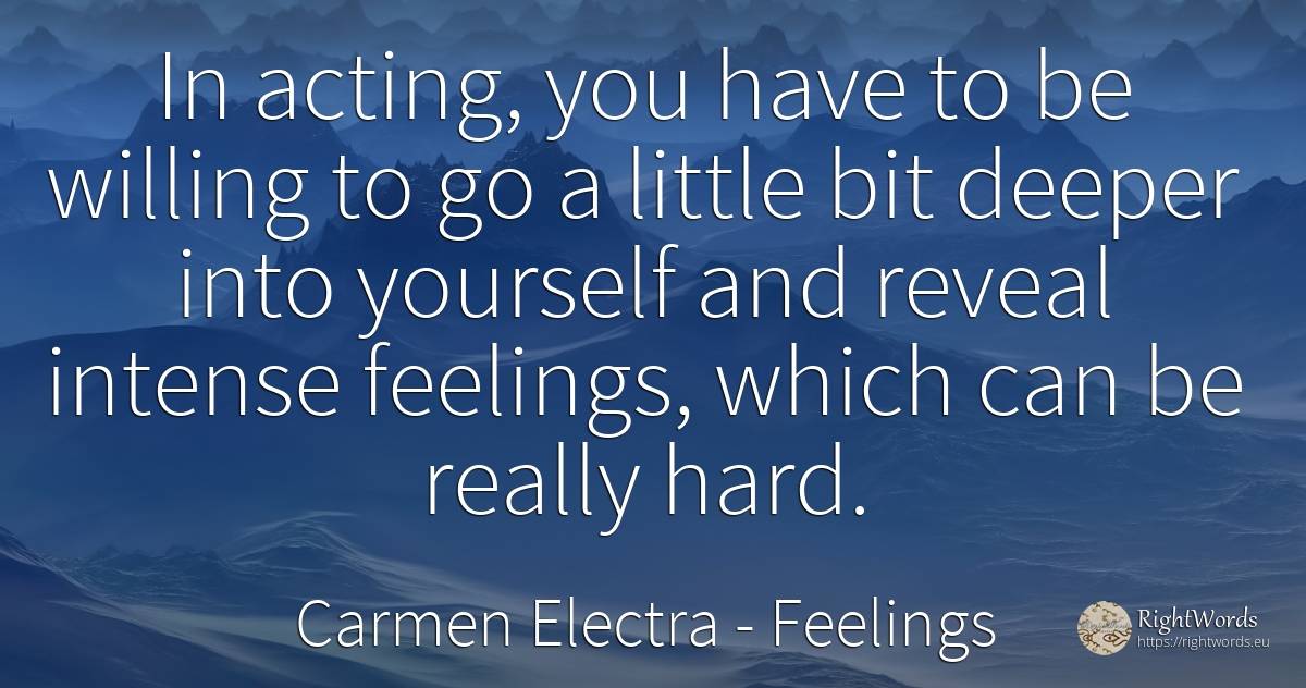 In acting, you have to be willing to go a little bit... - Carmen Electra, quote about feelings