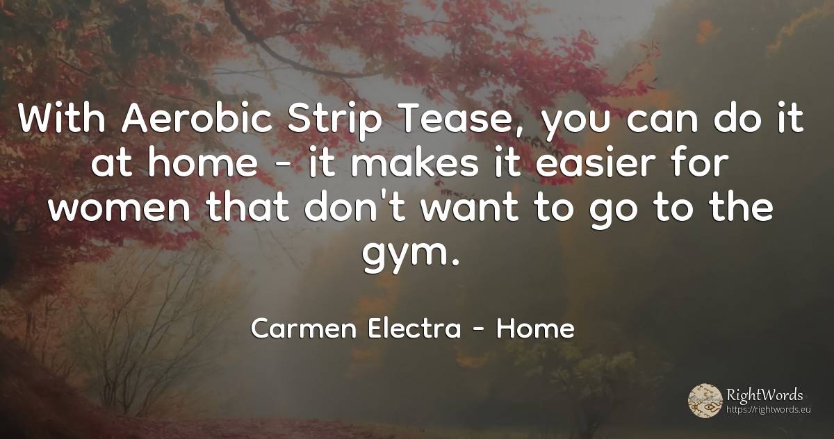 With Aerobic Strip Tease, you can do it at home - it... - Carmen Electra, quote about home