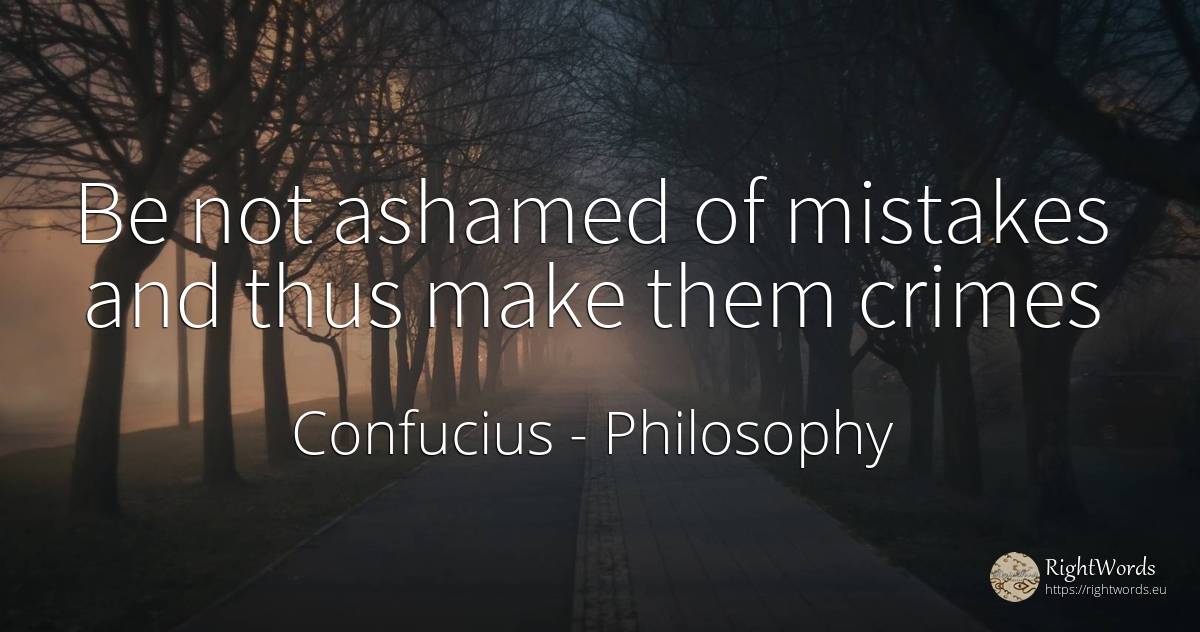 Be not ashamed of mistakes and thus make them crimes - Confucius, quote about philosophy, criminals