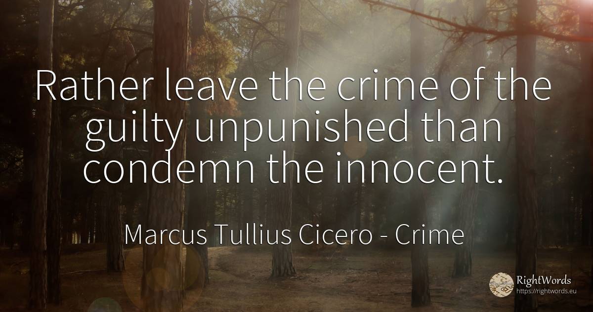 Rather leave the crime of the guilty unpunished than... - Marcus Tullius Cicero, quote about crime, criminals