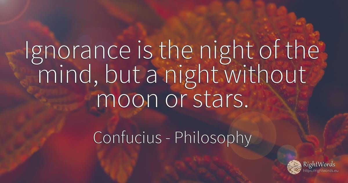 Ignorance is the night of the mind, but a night without... - Confucius, quote about philosophy, night, moon, celebrity, stars, ignorance, mind