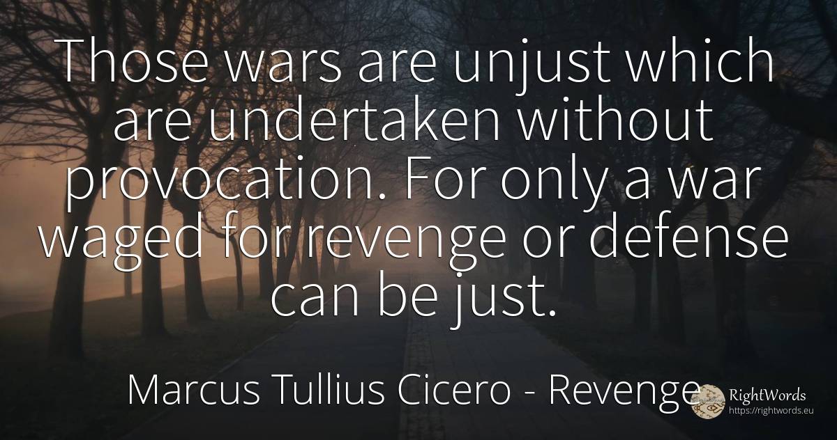 Those wars are unjust which are undertaken without... - Marcus Tullius Cicero, quote about revenge, war