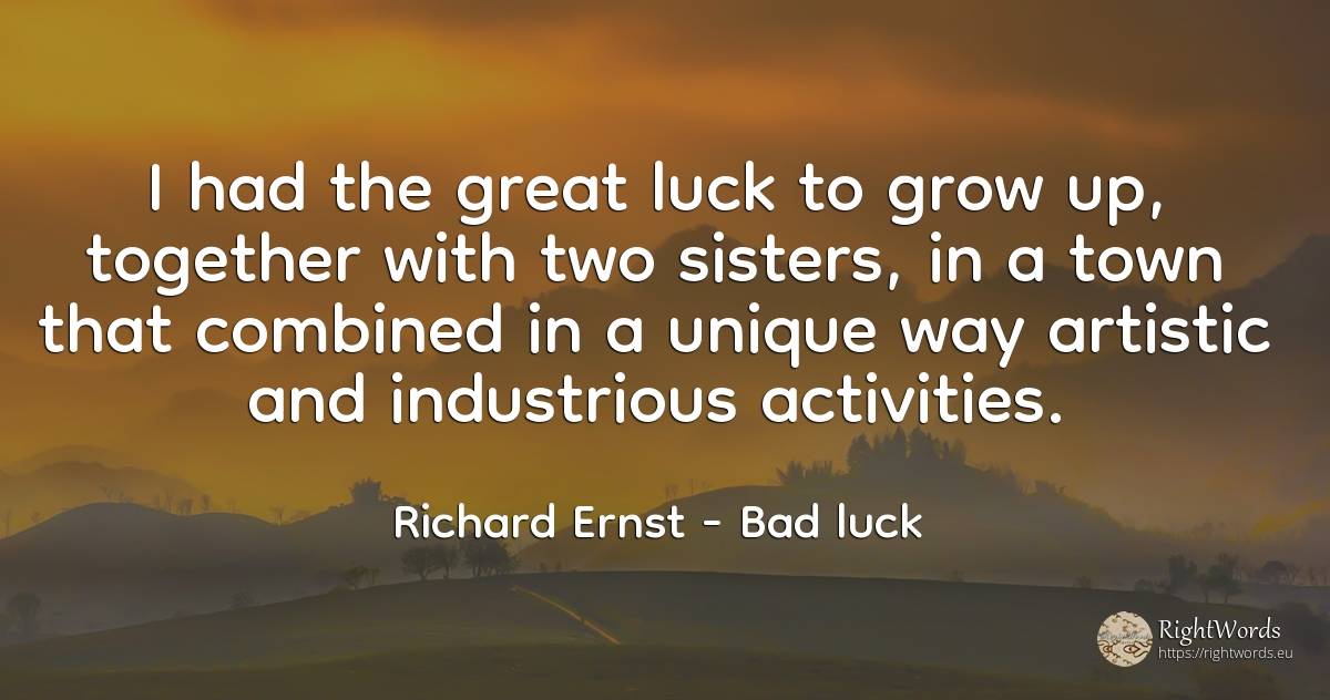 I had the great luck to grow up, together with two... - Richard Ernst, quote about bad luck, good luck, city