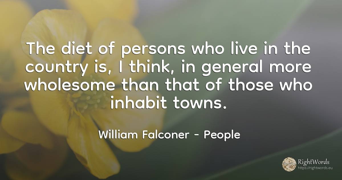 The diet of persons who live in the country is, I think, ... - William Falconer, quote about diets, people, country