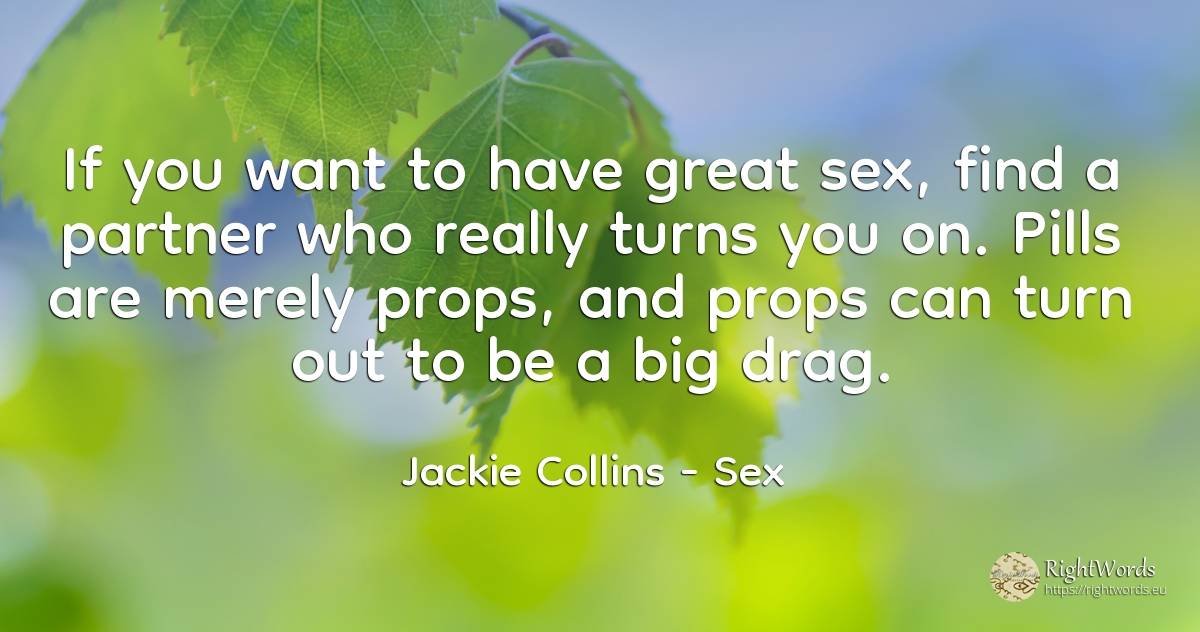 If you want to have great sex, find a partner who really... - Jackie Collins, quote about sex