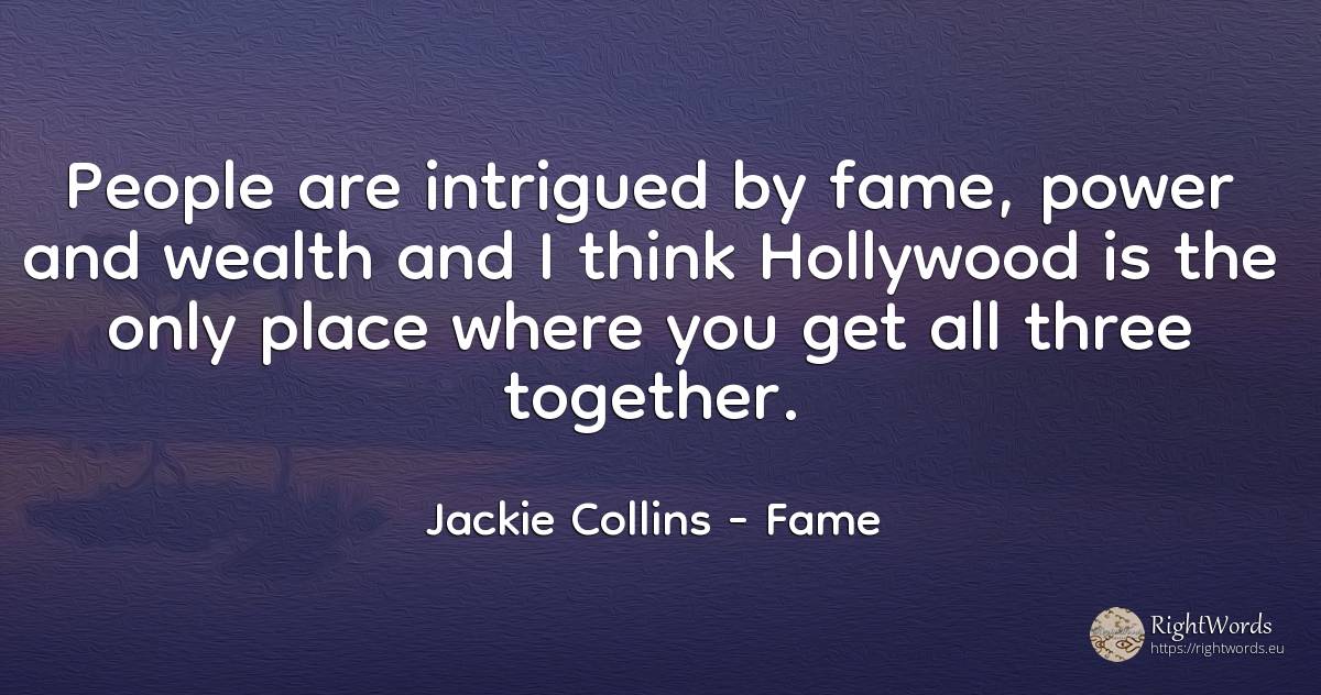 People are intrigued by fame, power and wealth and I... - Jackie Collins, quote about fame, wealth, power, people
