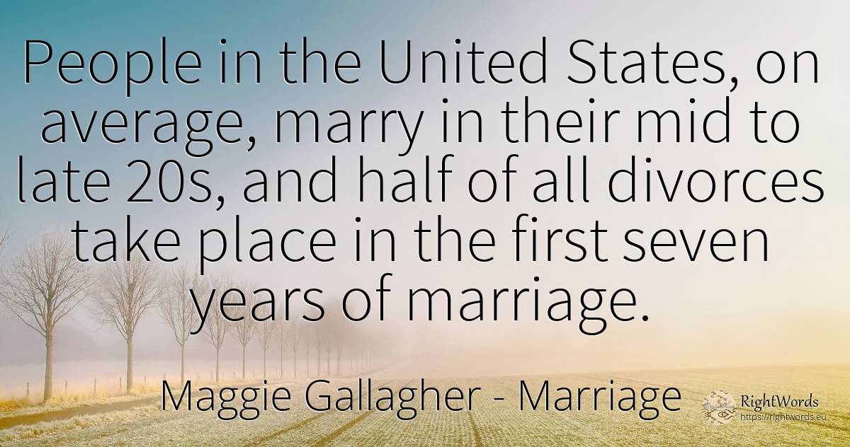People in the United States, on average, marry in their... - Maggie Gallagher, quote about marriage, people
