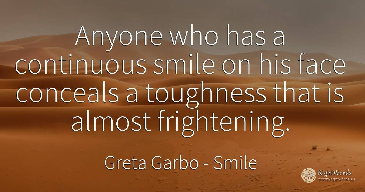 Anyone who has a continuous smile on his face conceals a... - Greta Garbo, quote about smile, face