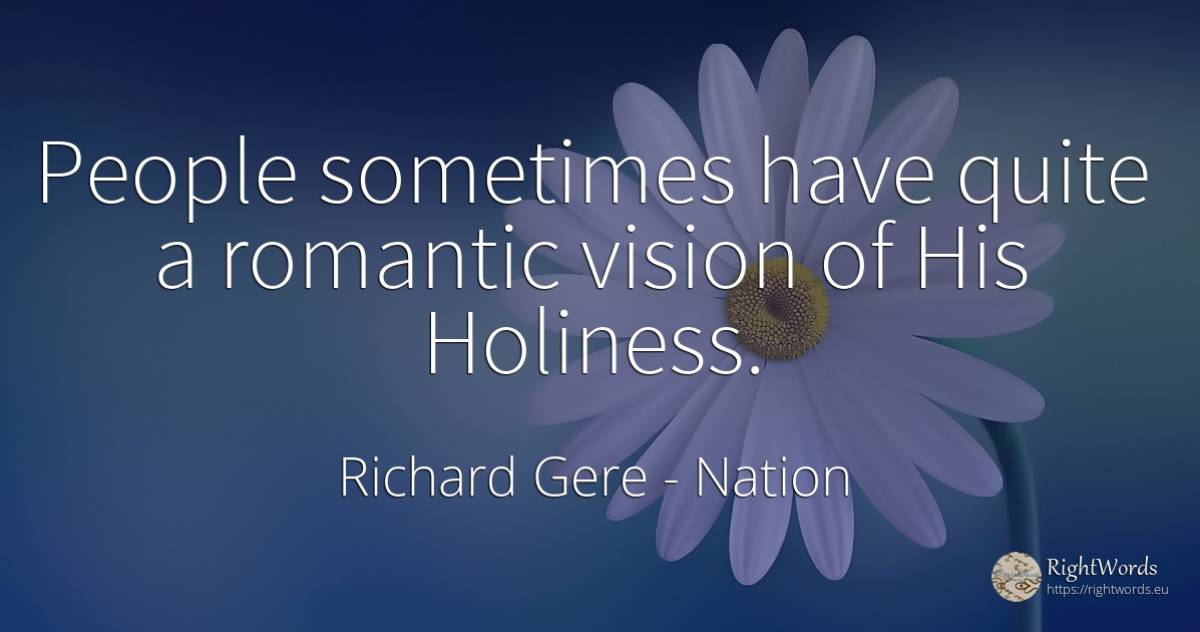 People sometimes have quite a romantic vision of His... - Richard Gere, quote about nation, vision, people