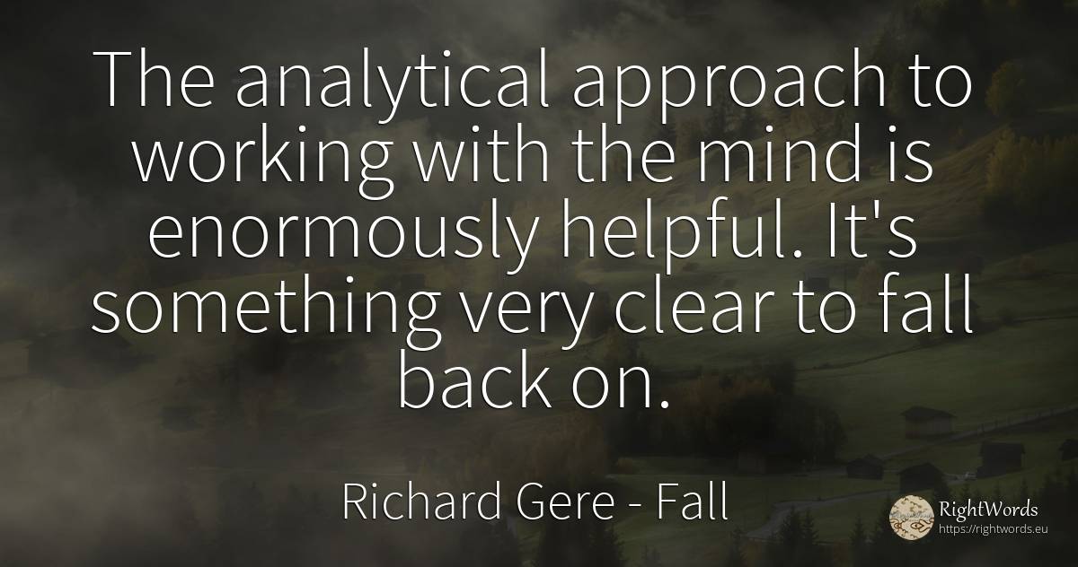 The analytical approach to working with the mind is... - Richard Gere, quote about fall, mind