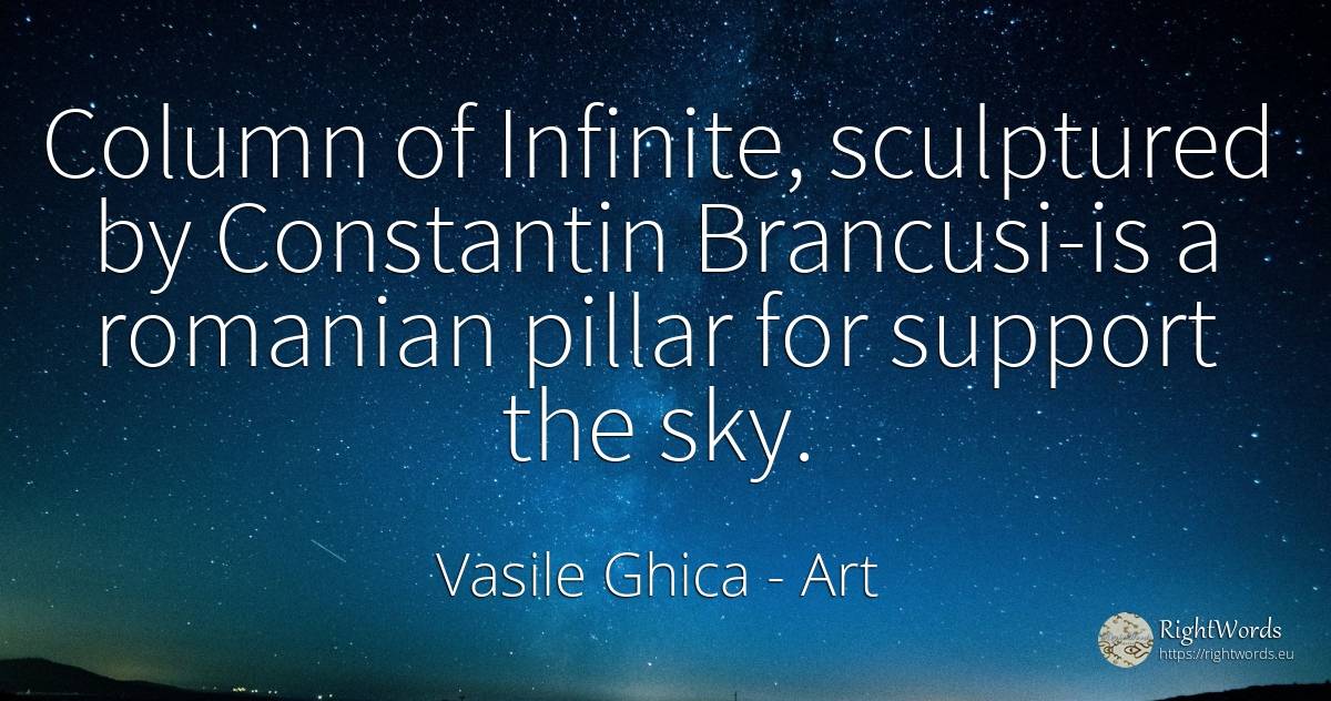 Column of Infinite, sculptured by Constantin Brancusi-is... - Vasile Ghica, quote about art, sky, infinite